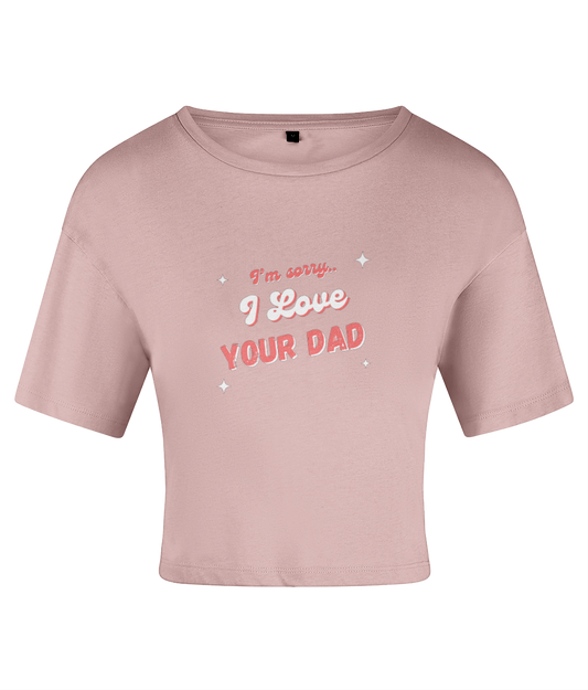 I Love Your Dad Crop top