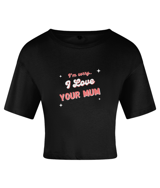 I Love Your Mum Crop Top